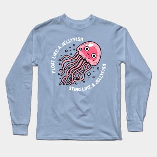 Float Like A Jellyfish Sting Like A Jellyfish Long Sleeve T-Shirt